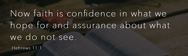 Hebrews 11:1 - Now Faith is confidence...