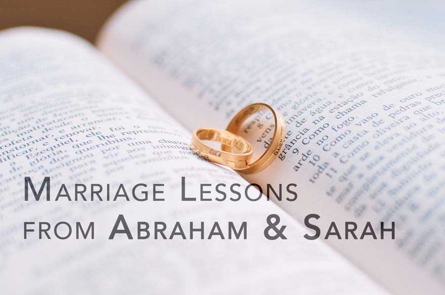 3 Marriage Lessons From Abraham and Sarah