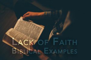 5 Biblical Examples of Lack Of Faith To Learn From