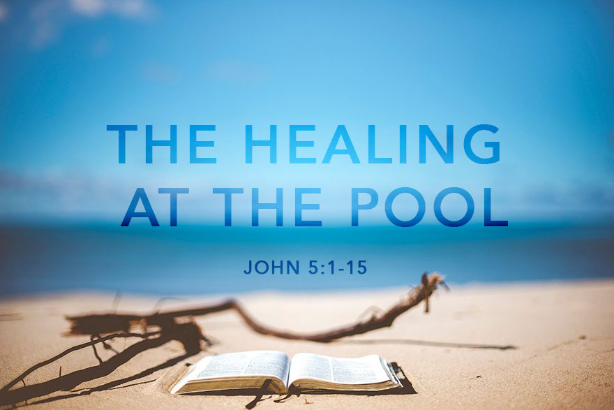 The Healing At The Pool of Bethesda: 3 Life-Changing Lessons